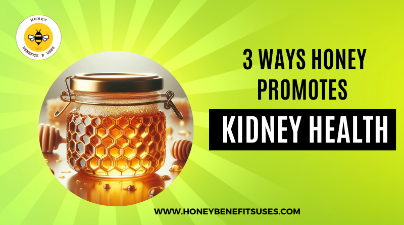 3 Ways Honey Promotes Kidney Health