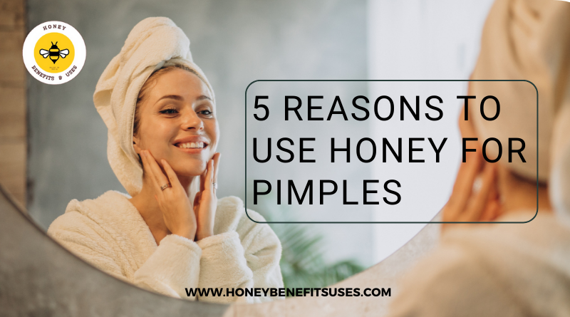 5 Reasons to Use Honey for Pimples